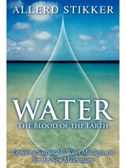 Water: the blood of the earth : exploring sustainable water management for the new millennium cover image cdn