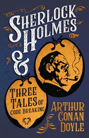 Sherlock Holmes and Three Tales of Code Breaking (A Collection of Short Stories) cover image cdn