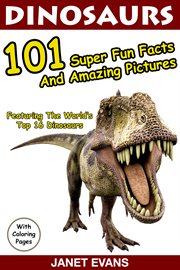 Dinosaurs: 101 super fun facts and amazing pictures (featuring the world's top 16 dinosaurs) with coloring pages cover image cdn