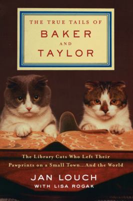 The true tails of Baker and Taylor the library cats who left their pawprints on a small town --and the world  cover image cdn