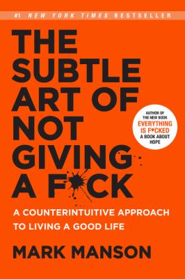 The subtle art of not giving a f*ck : a counterintuitive approach to living a good life cover image