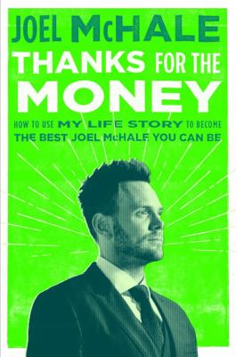 Thanks for the money : how to use my life story to become the best Joel McHale you can be cover image