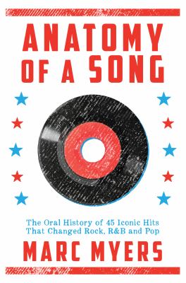 Anatomy of a song : the oral history of 45 iconic hits that changed rock, R&B and pop cover image