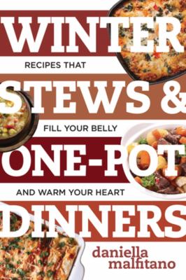 Winter stews & one-pot dinners : tasty recipes that fill your belly and warm your heart cover image