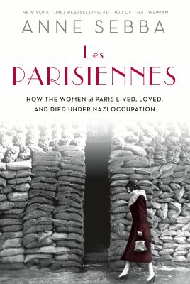Les Parisiennes : how the women of Paris lived, loved, and died under Nazi occupation cover image