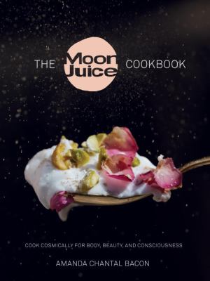 The Moon Juice cookbook : cook cosmically for body, beauty, and consciousness cover image