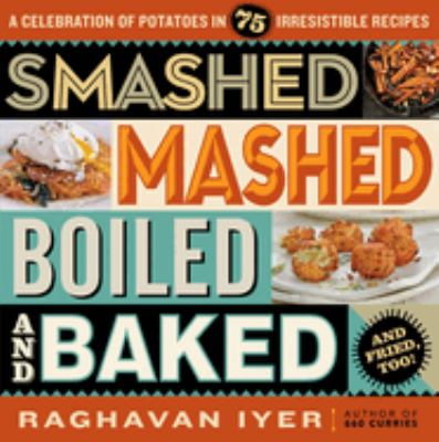 Smashed, mashed, boiled, and baked-and fried, too! : a celebration of potatoes in 75 irresistible recipes  cover image cdn