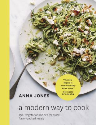 A modern way to cook : 150+ vegetarian recipes for quick, flavor-packed meals cover image