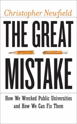 The great mistake : how we wrecked public universities and how we can fix them cover image