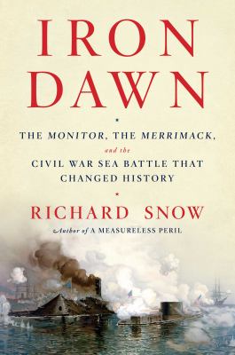 Iron dawn : the Monitor, the Merrimack, and the Civil War sea battle that changed history cover image