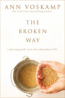 The broken way : a daring path into the abundant life cover image
