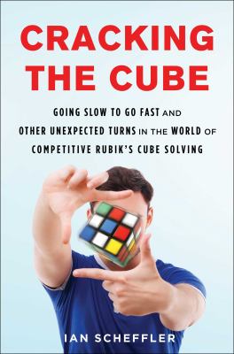 Cracking the cube : going slow to go fast and other unexpected turns in the world of competitive Rubik's Cube solving  cover image cdn