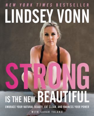Strong is the new beautiful : embrace your natural beauty, eat clean, and harness your power  cover image cdn