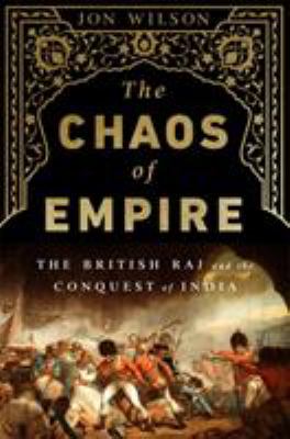 The chaos of empire : the British Raj and the conquest of India cover image