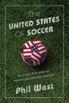 The United States of soccer : MLS and the rise of American soccer fandom cover image