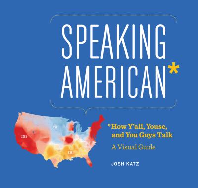 Speaking American : how y'all, youse, and you guys talk : a visual guide cover image
