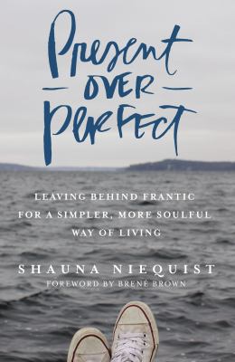 Present over perfect : leaving behind frantic for a simpler, more soulful way of living cover image