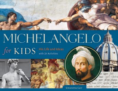 Michelangelo for kids : his life and ideas, with 21 activities cover image