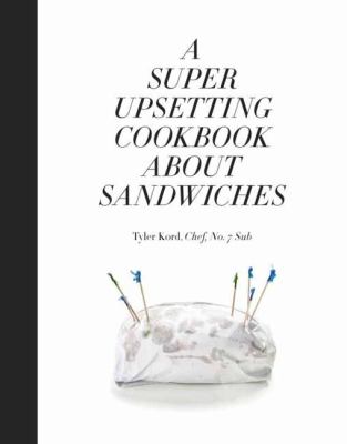 A super upsetting cookbook about sandwiches cover image