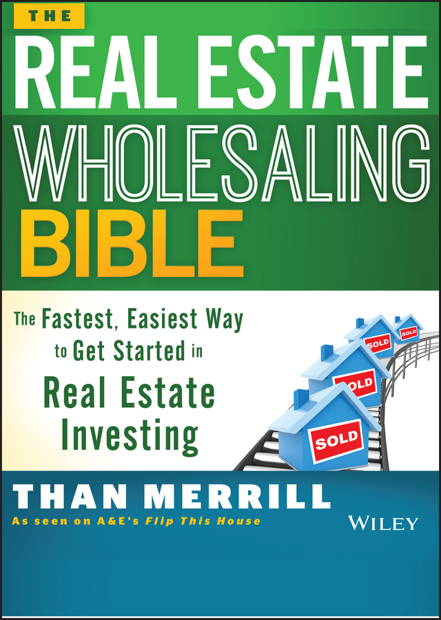 The real estate wholesaling bible : the fastest, easiest way to get started in real estate investing cover image