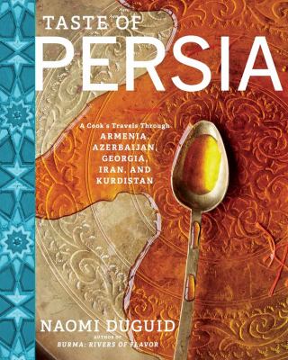 Taste of Persia : a cook's travel through Armenia, Azerbaijan, Georgia, Iran, and Kurdistan cover image