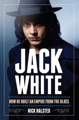 Jack White : how he built an empire from the blues cover image