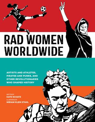 Rad women worldwide : artists and athletes, pirates and punks, and other revolutionaries who shaped history cover image