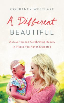 A different beautiful : [discovering and celebrating beauty in places you never expected] cover image