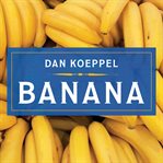 Banana: the fate of the fruit that changed the world cover image cdn