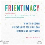 Frientimacy: how to deepen friendships for lifelong health and happiness cover image cdn