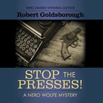 Stop the presses!: a Nero Wolfe mystery cover image cdn