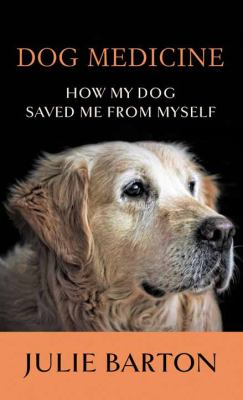 Dog medicine how my dog saved me from myself cover image