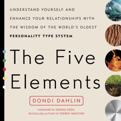 The five elements : understand yourself and enhance your relationships with the wisdom of the world's oldest personality type system cover image