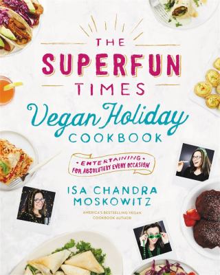 The superfun times vegan holiday cookbook : entertaining for absolutely every occasion cover image
