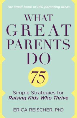 What great parents do : 75 simple strategies for raising kids who thrive cover image