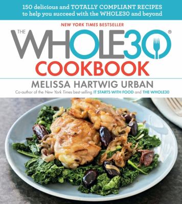 Whole30 cookbook : 150 delicious and totally compliant recipes to help you succeed with the Whole30 and beyond cover image