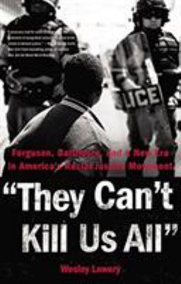 They can't kill us all : Ferguson, Baltimore, and a new era in America's racial justice movement cover image