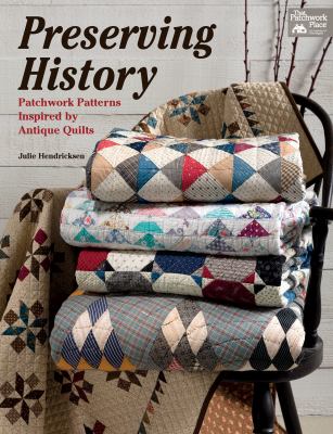 Preserving history : patchwork patterns inspired by antique quilts cover image