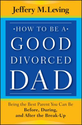 How to be a good divorced dad : being the best parent you can be before, during, and after the break-up  cover image cdn