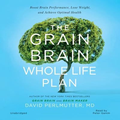The grain brain whole life plan boost brain performance, lose weight, and achieve optimal health cover image