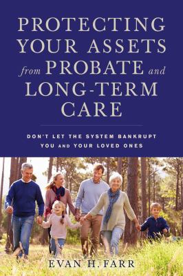 Protecting your assets from probate and long-term care : don't let the system bankrupt you and your loved ones cover image