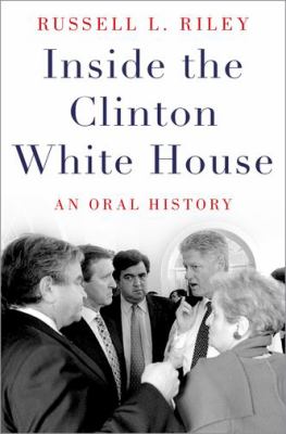 Inside the Clinton White House : an oral history  cover image cdn