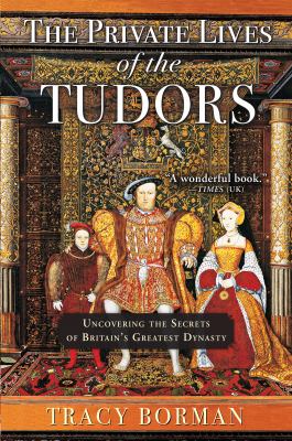 The private lives of the Tudors : uncovering the secrets of Britain's greatest dynasty  cover image cdn