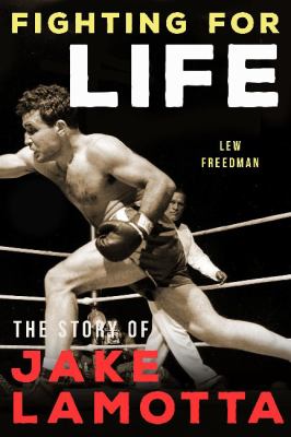 Fighting for life : the story of Jake LaMotta cover image