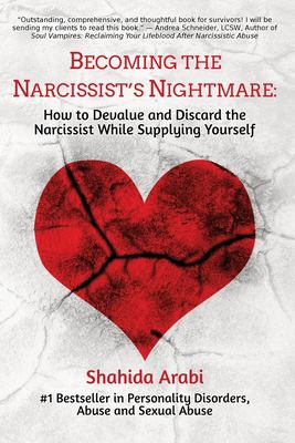 Becoming the narcissist's nightmare : how to devalue and discard the narcissist while supplying yourself cover image