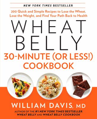 Wheat Belly 30-Minute (or Less!) Cookbook 200 Quick and Simple Recipes to Lose the Wheat, Lose the Weight, and Find Your Path Back to Health cover image cdn