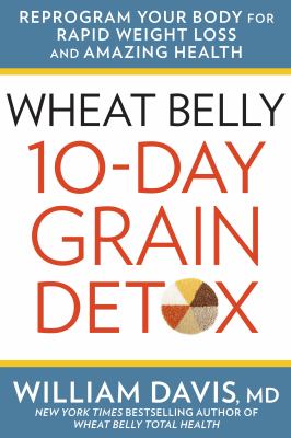 Wheat Belly 10-Day Grain Detox Reprogram Your Body for Rapid Weight Loss and Amazing Health cover image