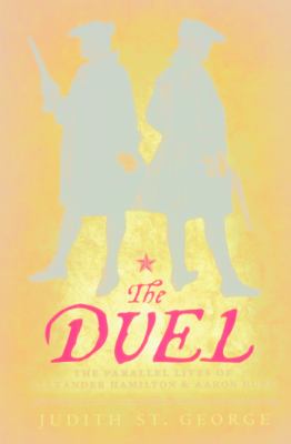 The duel : the parallel lives of Alexander Hamilton & Aaron Burr  cover image cdn