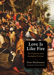 Love Is Like Fire: The Confession of an Anabaptist Prisoner cover image cdn
