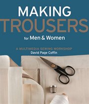 Making trousers for men & women: a multimedia sewing workshop cover image cdn